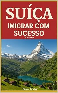 Livro SUIÇA IMIGRAR COM SUCESSO: O Guia
