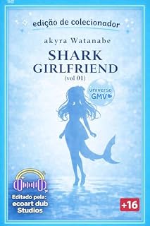 Livro Shark Girlfriend - Volume 01. Edição de Colecionador. (Franquia Girlfriend Livro 1)