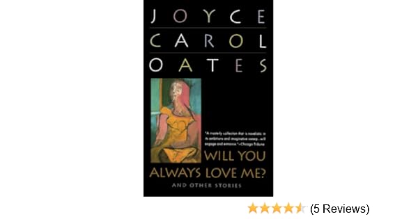 Will You Always Love Me And Other Stories Joyce Carol - 