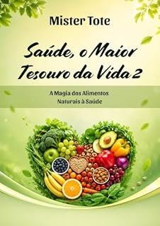Livro Saúde, o Maior Tesouro da Vida 2: A magia dos alimentos naturais à Saúde