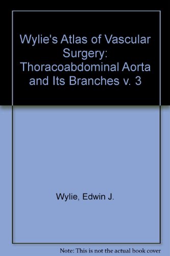 Wylie's Atlas of Vascular Surgery: Thoracoabdominal Aorta and Its Branches (v. 3)