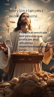 Livro Espiritualidade: Fazer o bem é bom para a saúde física e mental.: Pesquisas mostram que pessoas que praticam atos altruístas experimentam bem-estar. (Autoajuda ... e Fé para ser mais que vencedor!)