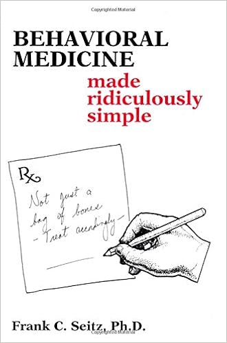 Behavioral Medicine Made Ridiculously Simple (Medmaster Series), by Frank C. Seitz Behavioral Medicine Made Ridiculously Simple (Medmaster Series), by Frank C. Seitz