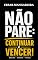 Livro NÃO PARE: Continuar é Vencer!