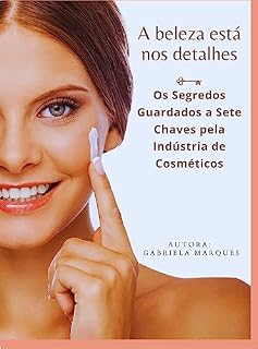 Livro A beleza esta nos detalhes: Os Segredos Guardados as Sete Chaves pela Indústria de Cosméticos