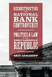 Eric Lomazoff, "Reconstructing the National Bank Controversy: Politics and Law in the Early American Republic" (U Chicago Press, 2018)