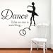 ALiQing Dance Like No One is Watching Inspirational Saying Ballet Dancer Quotes Saying Words Wall Sticker Decals