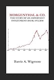 Morgenthal & Co. The Story of an Important Investment Bank 1972-2010 by Barrie A. Wigmore
