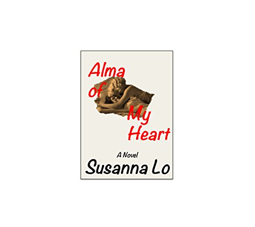 Alma of My Heart: A Love Story by Susanna Lo