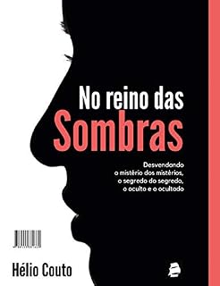Livro No reino das Sombras: Desvendando o mistério dos mistérios, o segredo do segredo, o oculto e o ocultado