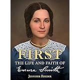 First: The Life and Faith of Emma Smith
