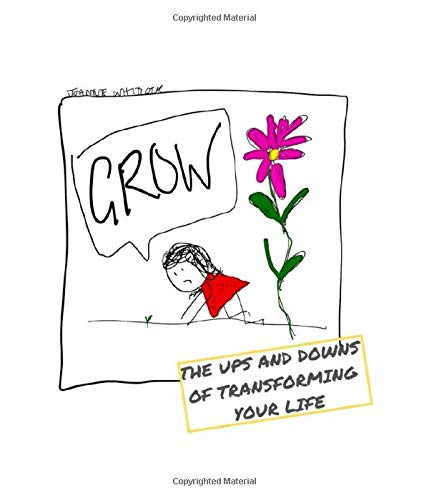 Grow The Ups And Downs Of Transforming Your Life Joanne Whitlock