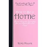 How to Be a Hottie: Become Uniquely, Irresistibly You and Attract Men Like Crazy!