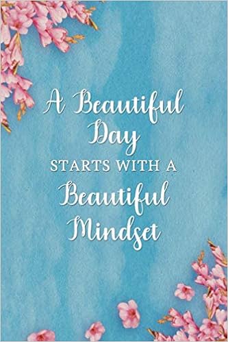 A Beautiful Day Begins With A Beautiful Mindset A Beautiful Day Begins With A Beautiful Mindset: Undated Daily Planner With Motivational Quotes - List And Record Your Most Important Tasks, Goals, ... And Inspired - Floral With Blue Cover: Briggs, A Beautiful Day Begins With A Beautiful Mindset A Beautiful Day Begins With A Beautiful Mindset: Undated Daily Planner With Motivational Quotes - List And Record Your Most Important Tasks, Goals, ... And Inspired - Floral With Blue Cover: Briggs,