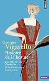 Histoire de La Beaut'. Le Corps Et L'Art D'Embellir de La Renaissance Nos Jours (English and French by 