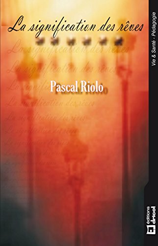La signification des rêves: Comprendre le langage onirique (VIE & SANTE) (French Edition) by Pascal Riolo
