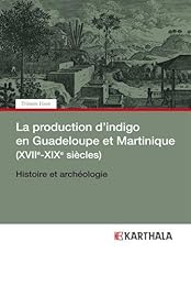 La  production d'indigo en Guadeloupe et Martinique, XVIIe-XIXe siècles