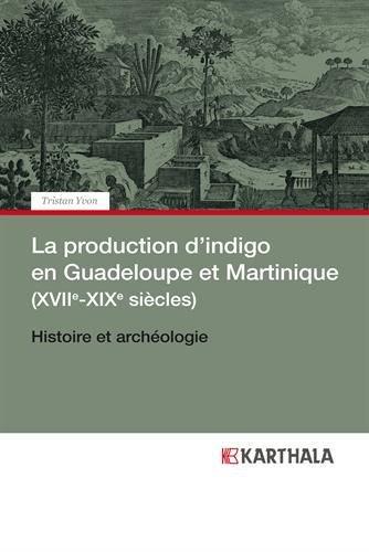 La  production d'indigo en Guadeloupe et Martinique, XVIIe-XIXe siècles