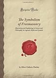 The Symbolism of Freemasonry, Mackey, Albert Gallatin, 098176441X