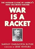 War Is a Racket: The Antiwar Classic by America's Most Decorated Soldier