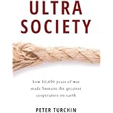 Ultrasociety: How 10,000 Years of War Made Humans the Greatest Cooperators on Earth