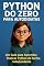 Livro Python Do Zero para Autodidatas: Um Guia para Aprender, Praticar Python de Forma Independente