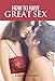 How To Have Great Sex: A Complete Guide on Making Love and Mind-Blowing Sex (Intimacy Series Book 1) by Aventuras De Viaje, Shumona Mallick