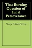 That Burning Question of Final Perseverance by