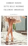 Séduction : des premiers mots à l'amour: Comment rendre cette belle inconnue follement amoureuse ( by Matthieu G.