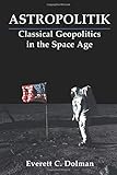 Astropolitik (Strategy and History) by Everett C. Dolman