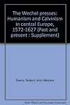The Wechel presses: Humanism and Calvinism in central Europe, 1572-1627 (Past and present : Supplement)