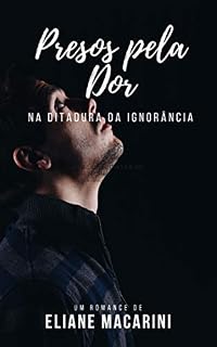 Livro PRESOS PELA DOR: Na Ignorância da Ditadura