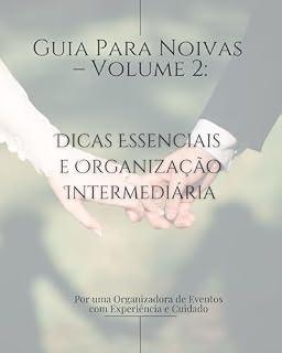 Livro Guia Para Noivas – Volume 2: Dicas Essenciais e Organização Intermediária (Guia da Noiva Organizada – A Coleção Essencial Para Planejar o Casamento dos Sonhos)