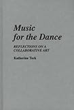 Music for the Dance: Reflections on a Collaborative Art (Contributions to the Study of Music and Dance)