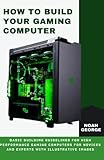 How To Build Your Gaming Computer: Components and