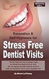 Image de Stress Free Dentist Visits: Self-Empowering guide to relaxation and self-hypnosis for stress free dentist visits (Volume 1)