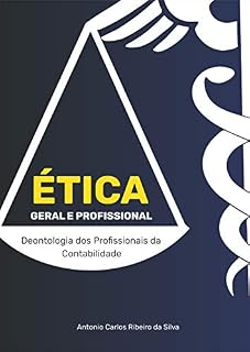 Livro Ética Geral e Profissional: Deontologia dos Profissionais da Contabilidade