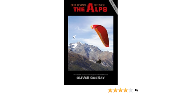 Amazon Com Best Flying Sites Of The Alps The Complete Guidebook For Hang Glider And Paraglider Pilots Ebook Guenay Oliver Hamerton Greg Kindle Store