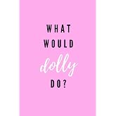 What Would Dolly Do?: Pink Blank Lined Notebook