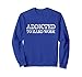 Unisex Addicted To Work - Motivational Hard Work Quote Sweat Shirt Small Royal Blue