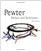 Pewter: Designs and Techniques