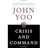 Crisis and Command: A History of Executive Power from George Washington to George W. Bush