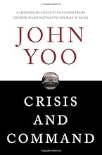 Crisis and Command: A History of Executive Power from George Washington to George W. Bush