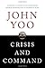 Crisis and Command: A History of Executive Power from George Washington to George W. Bush - Book by John Yoo