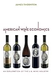 American Wine Economics: An Exploration of the U.S. Wine Industry by