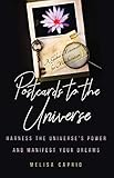 Postcards to the Universe: Harness the Universe's Power and Manifest Your Dreams by Melisa Caprio