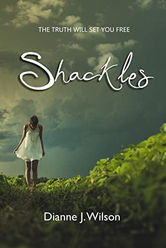 Shackles: The truth will set you free by Dianne J. Wilson