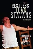 The Restless Ilan Stavans: Outside on the Inside (Latinx and Latin American Profiles) by Steven G. Kellman