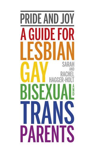 Pride and Joy: A Guide for Lesbian, Gay, Bisexual and Trans Parents