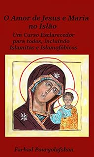 Livro Amor de Jesus e Maria no Islão: Um Curso Esclarecedor para todos, incluindo Islamitas e Islamofóbicos